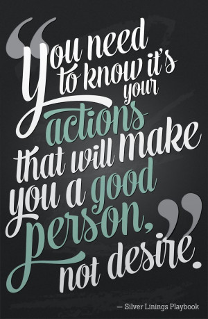 ... your actions that make you a good person // silver linings playbook