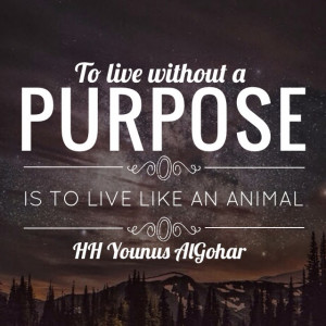 ... purpose is to live like an animal.' - His Holiness Younus AlGohar