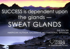 Success is dependent upon the glands — sweat glands.