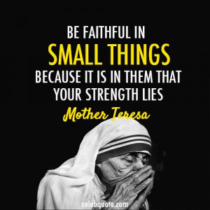 Mother Teresa Quote (About strength small things little things ...