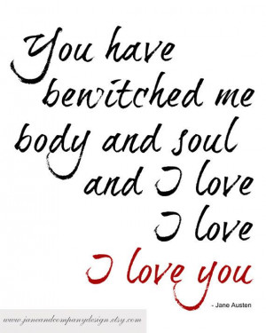 You have bewitched me body and sould and I love I love I love you ...