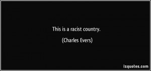 This is a racist country. - Charles Evers