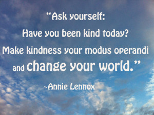 Ask Yourself,Have You Kind Today! Make Kindness Your Modus Operandi ...