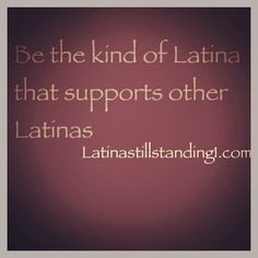 Latinas support other Latinas! More