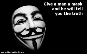 Give a man a mask and he will tell you the truth - Best Quotes ...