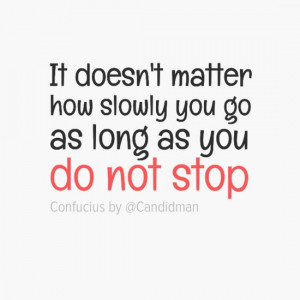 It doesn't matter how slowly you go as long as you do not stop
