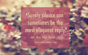 Surely silence can be sometimes be the most eloquent reply'