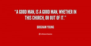 quote-Brigham-Young-a-good-man-is-a-good-man-37074.png
