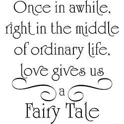 quote? “Once in a while, right in the middle of an ordinary life ...