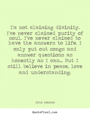 John Lennon Quotes - I'm not claiming divinity. I've never claimed ...