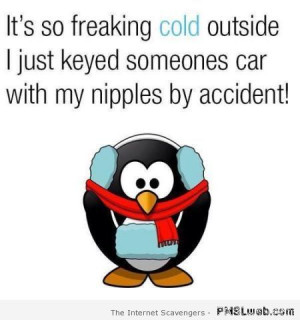 It’s so cold outside funny quote – Wednesday craziness at PMSLweb ...