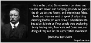 ... doing all they can for the Conservation movement. - Theodore Roosevelt