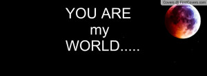 you are my world..... , Pictures