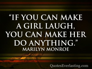 If you can make a girl laugh, you can make her do anything ...