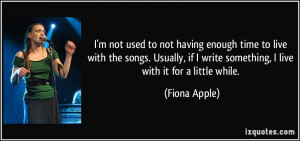 not used to not having enough time to live with the songs. Usually ...