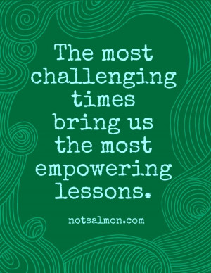 challenging times = empowering lessons