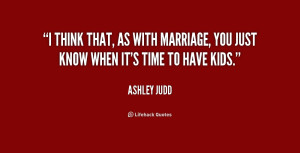 quote Ashley Judd i think that as with marriage you 187878 png