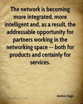 The network is becoming more integrated, more intelligent and, as a ...