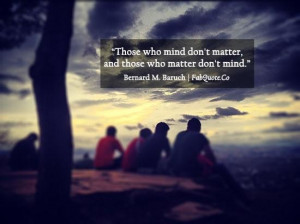 Bernard baruch those who matter dont mind quote