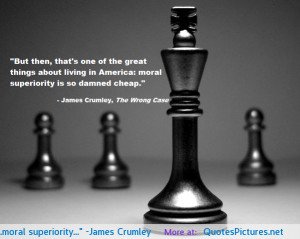 moral superiority…” -James Crumley motivational inspirational love ...