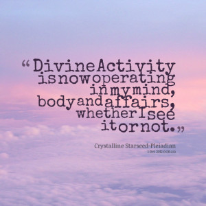 Quotes Picture: divine activity is now operating in my mind, body and ...