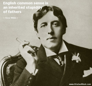 ... inherited stupidity of fathers - Oscar Wilde Quotes - StatusMind.com