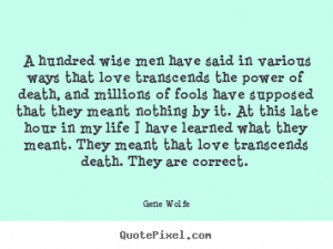 Gene Wolfe picture quotes - A hundred wise men have said in various ...