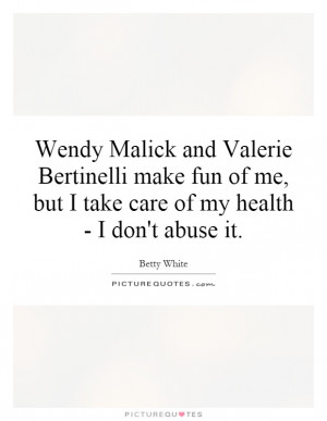 Wendy Malick and Valerie Bertinelli make fun of me, but I take care of ...