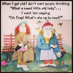 When I get old, I don't want . . . .