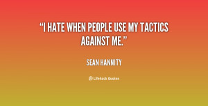 quote-Sean-Hannity-i-hate-when-people-use-my-tactics-130747_4.png