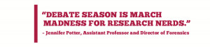 DEBATE SEASON IS MARCH MADNESS FOR RESEARCH NERDS. – Jennifer Potter ...