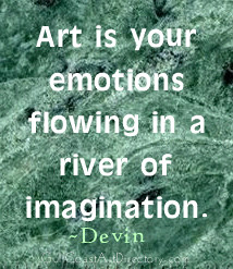 Art Is Your Emotions flowing in a river of imagination ~ Art Quote