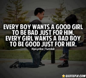 Every Boy Wants A Good Girl To Be Bad Just For Him.