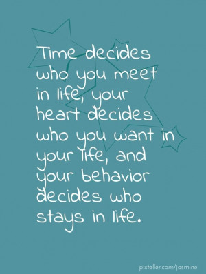... decides who you want in your life, and your behavior decides who stays