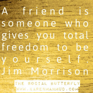 ... someone who gives you total freedom to be yourself. Jim Morrison Quote