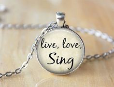 Live, Love, Sing - Quote Necklace - Singing, Singer Quote Pendant ...