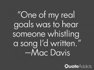 mac davis quotes one of my real goals was to hear someone whistling a ...