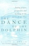 The Dance of the Dolphin: Finding Prayer, Perspective and Meaning in ...