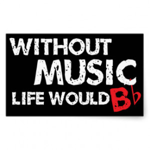Without Music Life would B (be) Flat Rectangular Sticker