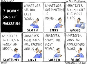... cartoon on the web outlining the 7 deadly sins of marketing i found it