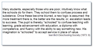 In Deschooling Society Ivan Illich stated that: