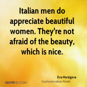 Italian men do appreciate beautiful women. They're not afraid of the ...