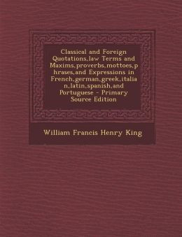 Classical and Foreign Quotations,law Terms and Maxims,proverbs,mottoes ...
