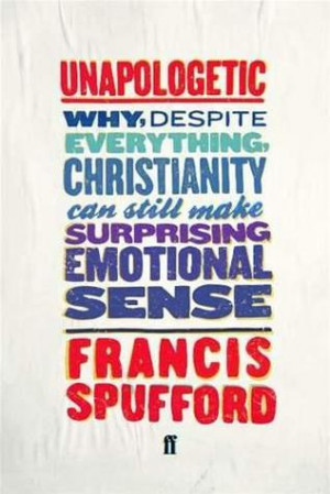 Francis Spufford – Unapologetic: Why, despite everything ...