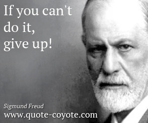 quotes - If you can't do it, give up!