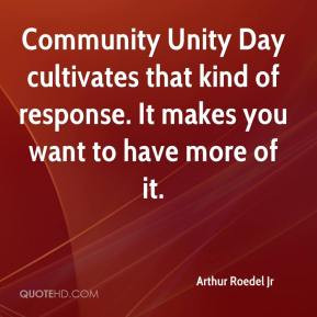 Community Unity Day cultivates that kind of response. It makes you ...