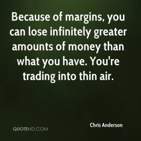 Chris Anderson - Because of margins, you can lose infinitely greater ...