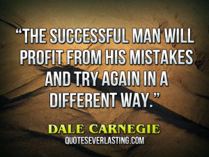 ... his mistakes and try again in a different way.” — Dale Carnegie