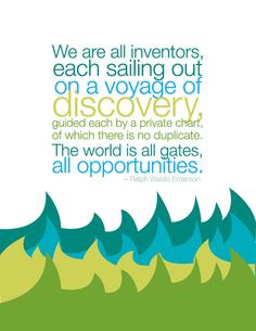 we are all inventors, each sailing out on a voyage of discovery ...