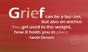 Grief Quote: Grief can be a burden, but also... Grief-(3)
